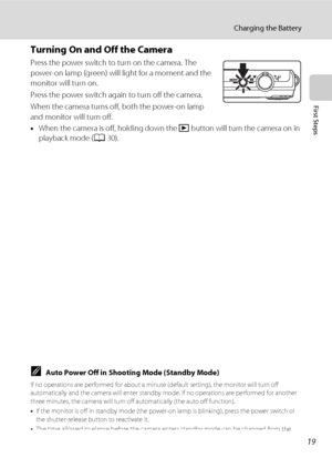 Page 3119
Charging the Battery
First Steps
Turning On and Off the Camera
Press the power switch to turn on the camera. The 
power-on lamp (green) will light for a moment and the 
monitor will turn on.
Press the power switch again to turn off the camera.
When the camera turns off, both the power-on lamp 
and monitor will turn off.
•When the camera is off, holding down the c button will turn the camera on in 
playback mode (A30).
CAuto Power Off in Shooting Mode (Standby Mode)
If no operations are performed for...