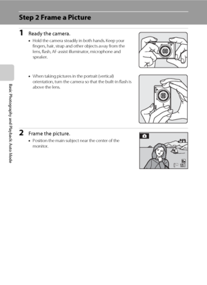 Page 3826
Basic Photography and Playback: Auto Mode
Step 2 Frame a Picture
1Ready the camera.
•Hold the camera steadily in both hands. Keep your 
fingers, hair, strap and other objects away from the 
lens, flash, AF-assist illuminator, microphone and 
speaker.
•When taking pictures in the portrait (vertical) 
orientation, turn the camera so that the built-in flash is 
above the lens.
2Frame the picture.
•Position the main subject near the center of the 
monitor.
131313
Downloaded From camera-usermanual.com...