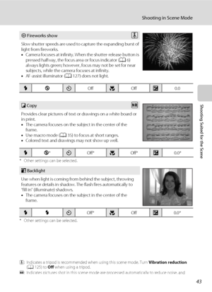 Page 5543
Shooting in Scene Mode
Shooting Suited for the Scene
* Other settings can be selected.
* Other settings can be selected.
O: Indicates a tripod is recommended when using this scene mode. Turn Vibration reduction 
(A125) to Off when using a tripod.
Q: Indicates pictures shot in this scene mode are processed automatically to reduce noise, and 
therefore may take more time to save.
mFireworks show
Slow shutter speeds are used to capture the expanding burst of 
light from fireworks.
•Camera focuses at...