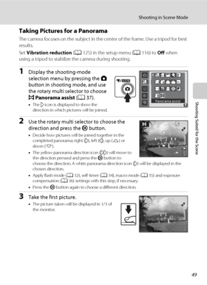 Page 6149
Shooting in Scene Mode
Shooting Suited for the Scene
Taking Pictures for a Panorama
The camera focuses on the subject in the center of the frame. Use a tripod for best 
results.
Set Vibration reduction (A125) in the setup menu (A116) to Off when 
using a tripod to stabilize the camera during shooting.
1Display the shooting-mode 
selection menu by pressing the A 
button in shooting mode, and use 
the rotary multi selector to choose 
pPanorama assist (A37).
•The I icon is displayed to show the...