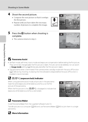 Page 6250
Shooting in Scene Mode
Shooting Suited for the Scene
4Shoot the second picture.
•Compose the next picture so that it overlaps 
the first picture.
•Repeat until you have taken the necessary 
number of pictures to complete the image.
5Press the k button when shooting is 
complete.
•The camera returns to step 2.
BPanorama Assist
•Set flash mode, self-timer, macro mode and exposure compensation before taking the first picture. 
They cannot be changed after the first picture is taken. Pictures cannot be...