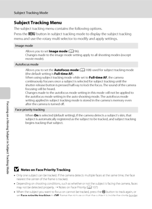 Page 6856
Subject Tracking Mode
Focusing on a Moving Subject in Subject Tracking Mode
Subject Tracking Menu
The subject tracking menu contains the following options.
Press the d button in subject tracking mode to display the subject tracking 
menu and use the rotary multi selector to modify and apply settings.
BNotes on Face Priority Tracking
•Only one subject can be tracked. If the camera detects multiple faces at the same time, the face 
nearest the center of the frame is tracked.
•Depending on shooting...