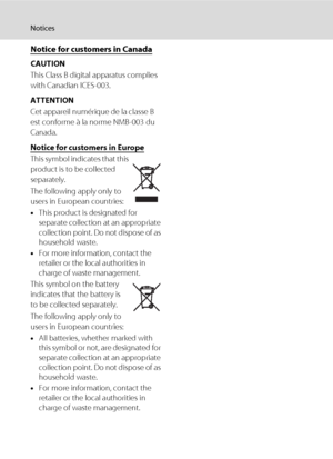 Page 8vi
Notices
Notice for customers in Canada
CAUTION
This Class B digital apparatus complies 
with Canadian ICES-003.
ATTENTION
Cet appareil numérique de la classe B 
est conforme à la norme NMB-003 du 
Canada.
Notice for customers in Europe
This symbol indicates that this 
product is to be collected 
separately.
The following apply only to 
users in European countries:
•This product is designated for 
separate collection at an appropriate 
collection point. Do not dispose of as 
household waste.
•For more...