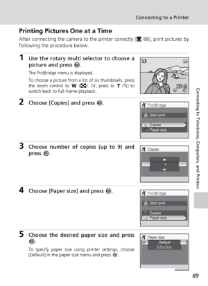 Page 10389
Connecting to a Printer
Connecting to Televisions, Computers, and Printers
Printing Pictures One at a Time
After connecting the camera to the printer correctly (c88), print pictures by
following the procedure below.
1Use the rotary multi selector to choose a
picture and press d.
The PictBridge menu is displayed.
To choose a picture from a list of six thumbnails, press
the zoom control to t (j). Or, press to v (k) to
switch back to full-frame playback.
2Choose [Copies] and press d.
3Choose number of...