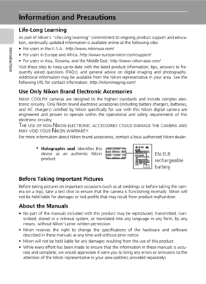 Page 162
Introduction
Information and Precautions
Life-Long Learning
As part of Nikon’s “Life-Long Learning” commitment to ongoing product support and educa-
tion, continually updated information is available online at the following sites:
• For users in the U.S.A.: http://www.nikonusa.com/
• For users in Europe and Africa: http://www.europe-nikon.com/support/
• For users in Asia, Oceania, and the Middle East: http://www.nikon-asia.com/
Visit these sites to keep up-to-date with the latest product information,...