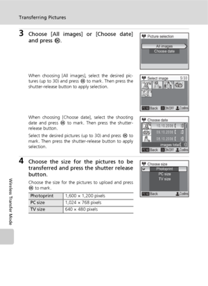 Page 160146
Transferring Pictures
Wireless Transfer Mode
3Choose [All images] or [Choose date]
and press d.
When choosing [All images], select the desired pic-
tures (up to 30) and press d to mark. Then press the
shutter-release button to apply selection.
When choosing [Choose date], select the shooting
date and press d to mark. Then press the shutter-
release button.
Select the desired pictures (up to 30) and press d to
mark. Then press the shutter-release button to apply
selection.
4Choose the size for the...