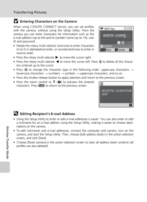 Page 162148
Transferring Pictures
Wireless Transfer Mode
jEntering Characters on the Camera
When using COOLPIX CONNECT service, you can set profiles
with the camera, without using the Setup Utility. From the
camera you can enter characters for information such as the
e-mail address (up to 64) and its (sender) name (up to 16), user
ID and password.
• Rotate the rotary multi selector clockwise to enter characters
(A to Z) in alphabetical order, or counterclockwise to enter in
reverse order. 
• Press the rotary...