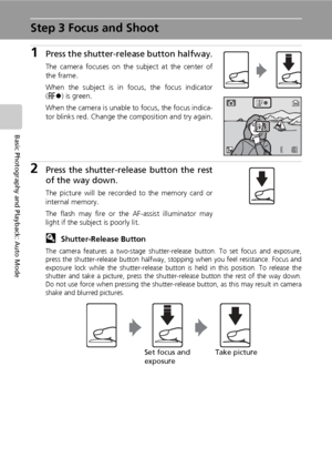 Page 4228
Basic Photography and Playback: Auto Mode
Step 3 Focus and Shoot
1Press the shutter-release button halfway.
The camera focuses on the subject at the center of
the frame.
When the subject is in focus, the focus indicator
(p) is green.
When the camera is unable to focus, the focus indica-
tor blinks red. Change the composition and try again.
2Press the shutter-release button the rest
of the way down.
The picture will be recorded to the memory card or
internal memory.
The flash may fire or the AF-assist...