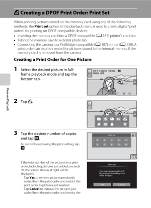 Page 114102
More on Playback
a Creating a DPOF Print Order: Print Set
When printing pictures stored on the memory card using any of the following 
methods, the Print set option in the playback menu is used to create digital “print 
orders” for printing on DPOF-compatible devices.
•Inserting the memory card into a DPOF-compatible (A187) printer’s card slot
•Taking the memory card to a digital photo lab
•Connecting the camera to a PictBridge-compatible (A187) printer (A138). A 
print order can also be created for...