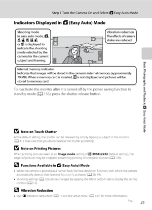 Page 3725
Step 1 Turn the Camera On and Select G Easy Auto Mode
Basic Photography and Playback: G (Easy Auto) Mode
Indicators Displayed in G (Easy Auto) Mode
To reactivate the monitor after it is turned off by the power saving function in 
standby mode (A155), press the shutter-release button.
BNote on Touch Shutter
At the default setting, the shutter can be released by simply tapping a subject in the monitor 
(A41). Take care that you do not release the shutter accidently.
BNote on Printing Pictures
When...