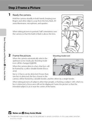 Page 3826
Basic Photography and Playback: G (Easy Auto) Mode
Step 2 Frame a Picture
1Ready the camera.
Hold the camera steadily in both hands, keeping your 
fingers and other objects away from the lens, flash, AF-
assist illuminator, microphone, and speaker.
When taking pictures in portrait (“tall”) orientation, turn 
the camera so that the built-in flash is above the lens.
2Frame the picture.When the camera automatically selects the 
optimum scene mode, the shooting mode 
icon will be changed (A49).
When the...