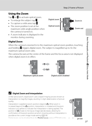 Page 3927
Step 2 Frame a Picture
Basic Photography and Playback: G (Easy Auto) Mode
Using the Zoom
Tap j or k to activate optical zoom. 
•To enlarge the subject: tap j.
•To capture a wide area: tap k.
•The zoom position is set at the 
maximum wide-angle position when 
the camera is turned on.
•A zoom indicator is displayed in the 
monitor during zooming.
Digital Zoom
When the camera is zoomed in to the maximum optical zoom position, touching 
and holding j triggers digital zoom. The subject is magnified up to...
