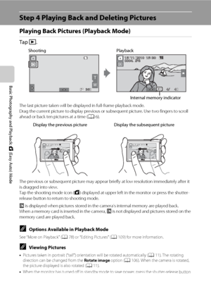 Page 4230
Basic Photography and Playback: G (Easy Auto) Mode
Step 4 Playing Back and Deleting Pictures
Playing Back Pictures (Playback Mode)
Tap c.
The last picture taken will be displayed in full-frame playback mode.
Drag the current picture to display previous or subsequent picture. Use two fingers to scroll 
ahead or back ten pictures at a time (A6).
The previous or subsequent picture may appear briefly at low resolution immediately after it 
is dragged into view.
Tap the shooting mode icon (G) displayed at...