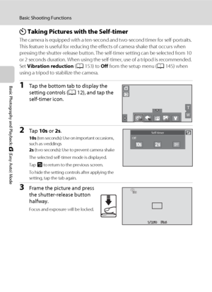 Page 4836
Basic Shooting Functions
Basic Photography and Playback: G (Easy Auto) Mode
n Taking Pictures with the Self-timer
The camera is equipped with a ten-second and two-second timer for self-portraits. 
This feature is useful for reducing the effects of camera shake that occurs when 
pressing the shutter-release button. The self-timer setting can be selected from 10 
or 2 seconds duration. When using the self-timer, use of a tripod is recommended. 
Set Vibration reduction (A153) to Off from the setup menu...