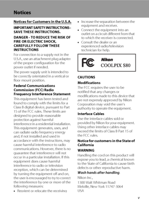 Page 7v
Notices
Notices for Customers in the U.S.A.
IMPORTANT SAFETY INSTRUCTIONS– 
SAVE THESE INSTRUCTIONS.
DANGER - TO REDUCE THE RISK OF 
FIRE OR ELECTRIC SHOCK, 
CAREFULLY FOLLOW THESE 
INSTRUCTIONS
For connection to a supply not in the 
U.S.A., use an attachment plug adapter 
of the proper configuration for the 
power outlet if needed.
The power supply unit is intended to 
be correctly orientated in a vertical or 
floor mount position.
Federal Communications 
Commission (FCC) Radio 
Frequency Interference...