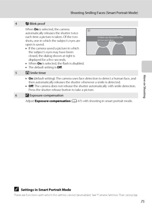 Page 8775
Shooting Smiling Faces (Smart Portrait Mode)
More on Shooting
CSettings in Smart Portrait Mode
There are functions with which this setting cannot be enabled. See “Camera Settings That cannot be 
Applied Simultaneously” (A76) for more information.
4y Blink proof
When On is selected, the camera 
automatically releases the shutter twice 
each time a picture is taken. Of the two 
shots, one in which the subject’s eyes are 
open is saved.
•If the camera saved a picture in which 
the subject’s eyes may have...