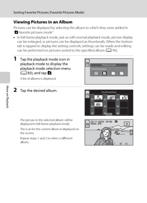 Page 9886
Sorting Favorite Pictures (Favorite Pictures Mode)
More on Playback
Viewing Pictures in an Album
Pictures can be displayed by selecting the album to which they were added in 
“h favorite pictures mode“.
•In full-frame playback mode, just as with normal playback mode, picture display 
can be enlarged, or pictures can be displayed as thumbnails. When the bottom 
tab is tapped to display the setting controls, settings can be made and editing 
can be performed on pictures sorted to the specified album...