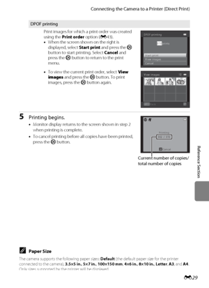 Page 141E29
Connecting the Camera to a Printer (Direct Print)
Reference Section
5Printing begins.
•Monitor display returns to the screen shown in step 2 
when printing is complete.
•To cancel printing before all copies have been printed, 
press the k button.
DPOF printing
Print images for which a print order was created 
using the Print order option (E43).
•When the screen shown on the right is 
displayed, select Start print and press the k 
button to start printing. Select Cancel and 
press the k button to...