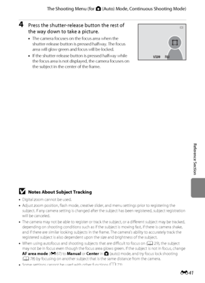 Page 153E41
The Shooting Menu (for A (Auto) Mode, Continuous Shooting Mode)
Reference Section
4Press the shutter-release button the rest of 
the way down to take a picture.
•The camera focuses on the focus area when the 
shutter-release button is pressed halfway. The focus 
area will glow green and focus will be locked.
•If the shutter-release button is pressed halfway while 
the focus area is not displayed, the camera focuses on 
the subject in the center of the frame.
F3.3F 3.31/2501/250
BNotes About Subject...