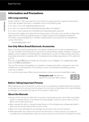 Page 6iv
Read This First
Introduction
Information and Precautions
Life-Long Learning
As part of Nikon’s “Life-Long Learning” commitment to ongoing product support and education, 
continually updated information is available online at the following sites:
•For users in the U.S.A.: http://www.nikonusa.com/
•For users in Europe and Africa: http://www.europe-nikon.com/support/
•For users in Asia, Oceania, and the Middle East: http://www.nikon-asia.com/
Visit these sites to keep up-to-date with the latest product...