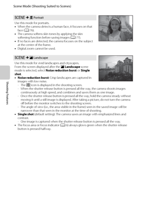 Page 6044
Scene Mode (Shooting Suited to Scenes)
Shooting Features
y M b Portrait
Use this mode for portraits.
•When the camera detects a human face, it focuses on that 
face (A76).
•The camera softens skin tones by applying the skin 
softening function before saving images (A77).
•If no faces are detected, the camera focuses on the subject 
at the center of the frame.
•Digital zoom cannot be used.
y M c Landscape
Use this mode for vivid landscapes and cityscapes.
From the screen displayed after the c Landscape...