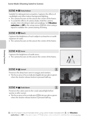 Page 6246
Scene Mode (Shooting Suited to Scenes)
Shooting Features
y M f Party/indoor
Suitable for taking pictures at parties. Captures the effects of 
candlelight and other indoor background lighting.
•The camera focuses on the area in the center of the frame.
•To avoid the effects of camera shake, hold the camera 
steady when shooting in dark surroundings. Set Vibration 
reduction to Off in the setup menu (A94) when using a 
tripod to stabilize the camera during shooting.
y M Z Beach
Captures the brightness...