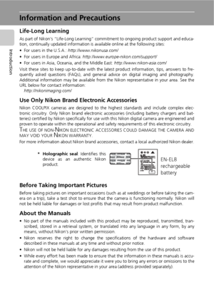 Page 142
Introduction
Information and Precautions
Life-Long Learning
As part of Nikon’s “Life-Long Learning” commitment to ongoing product support and educa-
tion, continually updated information is available online at the following sites:
• For users in the U.S.A.: http://www.nikonusa.com/
• For users in Europe and Africa: http://www.europe-nikon.com/support/
• For users in Asia, Oceania, and the Middle East: http://www.nikon-asia.com/
Visit these sites to keep up-to-date with the latest product information,...