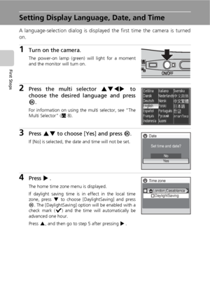 Page 2816
First Steps
Setting Display Language, Date, and Time
A language-selection dialog is displayed the first time the camera is turned
on. 
1Turn on the camera.
The power-on lamp (green) will light for a moment
and the monitor will turn on.
2Press the multi selector GHIJ to
choose the desired language and press
d.
For information on using the multi selector, see “The
Multi Selector” (c8).
3Press GH to choose [Yes] and press d.
If [No] is selected, the date and time will not be set.
4Press J.
The home time...