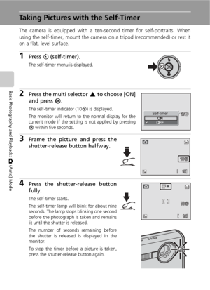 Page 4230
Basic Photography and Playback: L (Auto) Mode
Taking Pictures with the Self-Timer
The camera is equipped with a ten-second timer for self-portraits. When
using the self-timer, mount the camera on a tripod (recommended) or rest it
on a flat, level surface.
1Press H (self-timer).
The self-timer menu is displayed.
2Press the multi selector G to choose [ON]
and press d.
The self-timer indicator (10H) is displayed.
The monitor will return to the normal display for the
current mode if the setting is not...