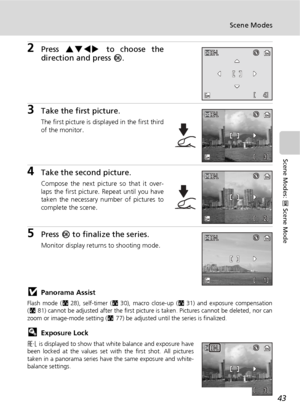 Page 5543
Scene Modes
Scene Modes: n Scene Mode
2Press GHIJ to choose the
direction and press d.
3Take the first picture.
The first picture is displayed in the first third
of the monitor.
4Take the second picture.
Compose the next picture so that it over-
laps the first picture. Repeat until you have
taken the necessary number of pictures to
complete the scene.
5Press d to finalize the series.
Monitor display returns to shooting mode.
jPanorama Assist
Flash mode (c28), self-timer (c30), macro close-up (c31) and...