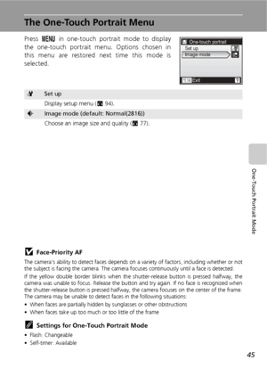 Page 5745
One-Touch Portrait Mode
The One-Touch Portrait Menu
Press m in one-touch portrait mode to display
the one-touch portrait menu. Options chosen in
this menu are restored next time this mode is
selected.
jFace-Priority AF
The camera’s ability to detect faces depends on a variety of factors, including whether or not
the subject is facing the camera. The camera focuses continuously until a face is detected.
If the yellow double border blinks when the shutter-release button is pressed halfway, the
camera...