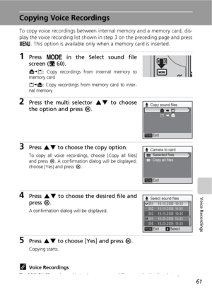 Page 7361
Voice Recordings
Copying Voice Recordings
To copy voice recordings between internal memory and a memory card, dis-
play the voice recording list shown in step 3 on the preceding page and press
m. This option is available only when a memory card is inserted.
1Press p in the Select sound file
screen (c60).
MNO: Copy recordings from internal memory to
memory card
ONM: Copy recordings from memory card to inter-
nal memory
2Press the multi selector GH to choose
the option and press d.
3Press GH to choose...