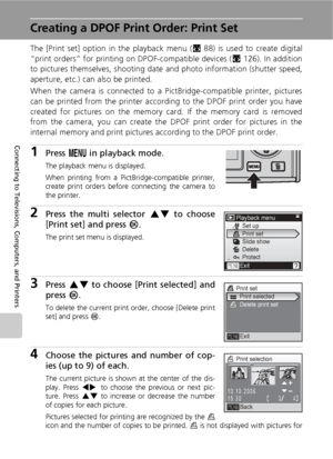 Page 8674
Connecting to Televisions, Computers, and Printers
Creating a DPOF Print Order: Print Set
The [Print set] option in the playback menu (c88) is used to create digital
“print orders” for printing on DPOF-compatible devices (c126). In addition
to pictures themselves, shooting date and photo information (shutter speed,
aperture, etc.) can also be printed.
When the camera is connected to a PictBridge-compatible printer, pictures
can be printed from the printer according to the DPOF print order you have...