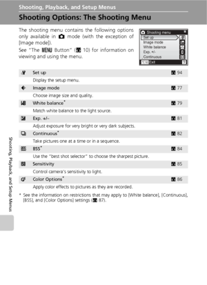 Page 8876
Shooting, Playback, and Setup Menus
Shooting, Playback, and Setup Menus
Shooting Options: The Shooting Menu
The shooting menu contains the following options
only available in L mode (with the exception of
[Image mode]).
See “The m Button” (c10) for information on
viewing and using the menu.
* See the information on restrictions that may apply to [White balance], [Continuous],
[BSS], and [Color Options] settings (c87).
ZSet upc94
Display the setup menu.
ZImage modec77
Choose image size and quality....