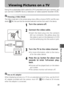 Page 5959
5More on Playback
Viewing Pictures on a TV
Using the audio/video (A/V) cable EG-CP12 provided with your camera, you
can connect COOLPIX SQ to a television or video-cassette recorder (VCR).
Choosing a Video Mode
The Video mode item in the camera setup menu offers a choice of NTSC and PAL stan-
dards ( 96). Be sure that the standard selected matches that used in the device.
Turn the camera off.
Connect the video cable.
• Insert the black plug into the camera’s A/V out connector, the yellow plug into
the...