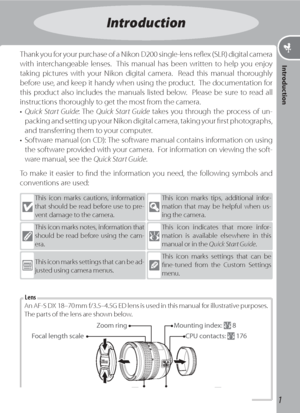 Page 111
Thank you for your purchase of a Nikon D200 single-lens reﬂ  ex (SLR) digital camera 
with interchangeable lenses.  This manual has been written to help you enjoy 
taking pictures with your Nikon digital camera.  Read this manual thoroughly 
before use, and keep it handy when using the product.  The documentation for 
this product also includes the manuals listed below.  Please be sure to read all 
instructions thoroughly to get the most from the cam era.
• Quick Start Guide: The Quick Start Guide...