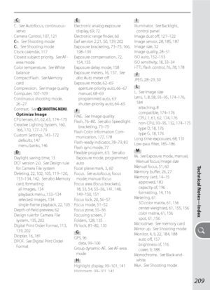 Page 219209
Technical Notes—Index
C
C.  See Autofocus, continuous-
servo
Camera Control, 107, 121
C
H.  See Shooting mode
CL.  See Shooting mode
Clock-calendar, 117
Closest subject priority.  See AF-
area mode
Color temperature.  See White 
balance
CompactFlash.  See Memory 
card
Compression.  See Image qualityComputer, 107–109
Continuous shooting mode, 
26–27
Contrast.  See 
 SHOOTING MENU, 
Optimize Image
CPU lenses, 61, 62, 63, 174–175
Creative Lighting System, 160, 
166, 170, 177–179
Custom Settings,...