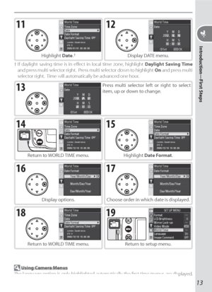 Page 2313
Introduction—First Steps
11
Highlight Date. †
† If daylight saving time is in eﬀ ect in local time zone, highlight Daylight Saving Time 
and press multi selector right.  Press multi selector down to highlight On and press multi 
selector right.  Time will automatically be advanced one hour.
12
Display DATE menu.
18
Return to WORLD TIME menu.
19
Return to setup menu.
16
Display options.
17
Choose order in which date is displayed.
14
Return to WORLD TIME menu.
15
Highlight Date Format.
13Press multi...