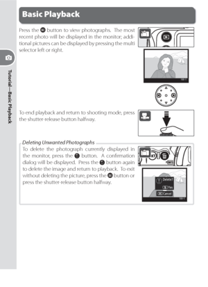 Page 3222
Tutorial—Basic Playback 
To delete  the  pho to graph  cur rent ly  dis played  in 
the monitor, press the 
 button.  A conﬁ rmation 
dialog will be dis played.  Press the 
 button again 
to de lete the image and re turn to play back.  To exit 
without deleting the picture, press the 
 button or 
press the shutter-release button halfway.
Basic Playback
Press the  button to view photographs.  The most 
recent photo will be displayed in the monitor; addi-
tional pictures can be displayed by pressing the...