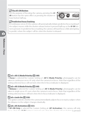 Page 6252
Reference—Focus
 The AF-ON Button
For the purpose of focusing the camera, pressing the AF-
ON button has the same eﬀ ect as pressing the shutter-re-
lease button halfway.
 Predictive Focus Tracking
In continuous-servo AF, the camera will au to mat i cal ly ini tiate pre dic tive focus track ing if 
the subject moves while the shutter-release button is pressed halfway or the AF-ON but-
ton is pressed.  In predictive focus tracking, the camera will track focus while at tempt ing 
to predict where the...