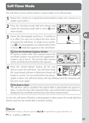 Page 9383
Reference—Self-Timer Mode
Self-Timer Mode
The self-timer can be used to reduce camera shake or for self-portraits.
1 Mount the camera on a tripod (recommended) or place the camera on a 
stable, level sur face.
2 Press the shoot ing mode dial lock release and 
ro 
tate the shoot ing mode dial to select 
 (self-
tim er  mode).
3 Frame the photograph and fo cus.  If autofocus 
is in eﬀ ect, be sure not to block the lens when 
activating the self-timer.  In single-servo autofo-
cus (
 51), pho to graphs...