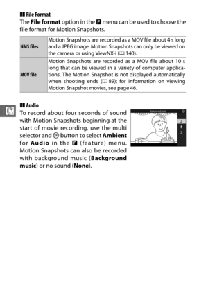 Page 11492
R
❚❚File Format
The  File format  option in the  & menu can be used to choose the
file format for Motion Snapshots.
❚❚ Audio
NMS files Motion Snapshots are recorded as a MOV file about 4 s long
and a JPEG image. Motion Snapshots can only be viewed on
the camera or using ViewNX-i (0
140).
MOV fileMotion Snapshots are recorded as a MOV file about 10 s
long that can be viewed in a variety of computer applica-
tions. The Motion Snapshot is not displayed automatically
when shooting ends (
089); for...