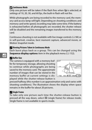 Page 12098
t
DContinuous Mode
Only one picture will be taken if the flash fires when I  is selected; at
settings of 10, 20, 30, and 60 fps,  the built-in flash will not fire.
While photographs are being recorded to the memory card, the mem-
ory card access lamp will light. Depending on shooting conditions and
memory card write speed, recording may take some time. If the battery
is exhausted before all photographs are recorded, the shutter release
will be disabled and the remaining images transferred to the...