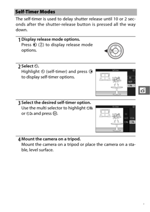Page 12199
t
The self-timer is used to delay shutter release until 10 or 2 sec-
onds after the shutter-release button is pressed all the way
down.
1Display release mode options.
2Select E.
3Select the desired self-timer option.
4Mount the camera on a tripod.
Mount the camera on a tripod or place the camera on a sta-
ble, level surface.
Self-Timer Modes
Press  4 (C ) to display release mode
options.
Highlight  E (self-timer) and press  2
to display self-timer options.
Use the multi selector to highlight  c
or  a...