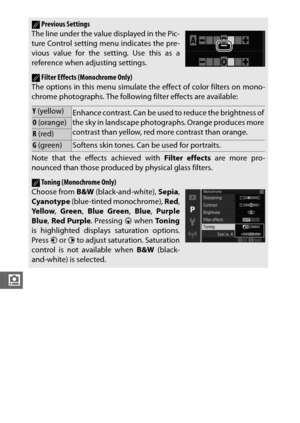 Page 198176
i
APrevious Settings
The line under the value displayed in the Pic-
ture Control setting menu indicates the pre-
vious value for the setting. Use this as a
reference when adjusting settings.
AFilter Effects (Monochrome Only)
The options in this menu simulate the effect of color filters on mono-
chrome photographs. The following filter effects are available:
Y  (yellow)Enhance contrast. Can be used to reduce the brightness of
the sky in landscape photographs. Orange produces more
contrast than yellow,...