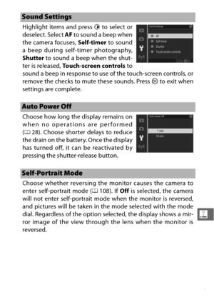 Page 219197
g
Highlight items and press 2 to select or
deselect. Select  AF to sound a beep when
the camera focuses,  Self-timer to sound
a beep during self-timer photography,
Shutter  to sound a beep when the shut-
ter is released,  Touch-screen controls  to
sound a beep in response to use of the touch-screen controls, or
remove the checks to mute these sounds. Press  J to exit when
settings are complete.
Choose how long the display remains on
when no operations are performed
( 0 28). Choose shorter delays to...