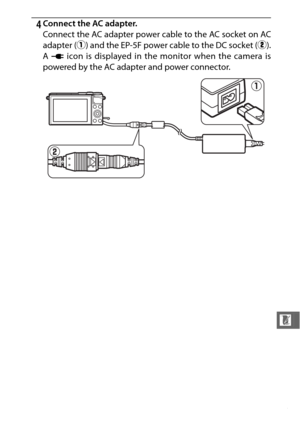 Page 227205
n
4Connect the AC adapter.
Connect the AC adapter power cable to the AC socket on AC
adapter (q) and the EP-5F power cable to the DC socket ( w).
A  P  icon is displayed in the monitor when the camera is
powered by the AC adapter and power connector. 