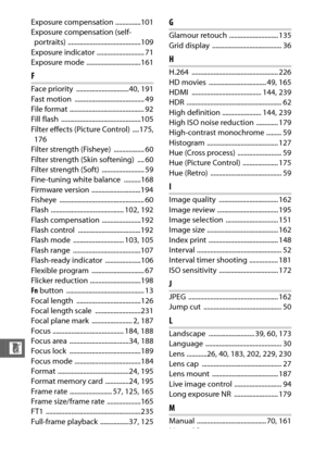 Page 266244
n
Exposure compensation ...............101
Exposure compensation (self-portraits) ...........................................109
Exposure indicator ............................ 71
Exposure mode  ................................161
F
Face priority  ...............................40, 191
Fast motion  ......................................... 49
File format ............................................ 92
Fill flash  ...............................................105
Filter effects (Picture Control)...