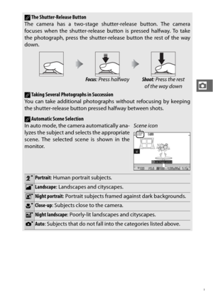 Page 6139
z
AThe Shutter-Release Button
The camera has a two-stage shu tter-release button. The camera
focuses when the shutter-release button is pressed halfway. To take
the photograph, press the shutter-release button the rest of the way
down.
Focus : Press halfwayShoot : Press the rest 
of the way down
ATaking Several Photographs in Succession
You can take additional photographs without refocusing by keeping
the shutter-release button pressed halfway between shots.
AAutomatic Scene SelectionIn auto mode, the...