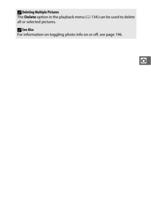 Page 6341
z
ADeleting Multiple Pictures
The  Delete  option in the playback menu ( 0134) can be used to delete
all or selected pictures.
ASee Also
For information on toggling photo info on or off, see page 196. 